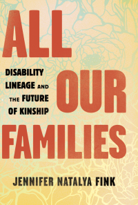 All in the Family: Disability Lineage and the Future of Genetic Testing Book Logo
